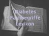 Fachbegriffe bei Diabetes – Lexikon